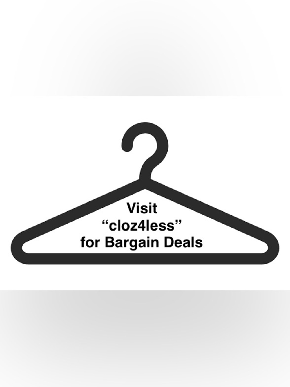 VISIT “CLOZ4LESS” FOR DISCOUNTED ITEMS
